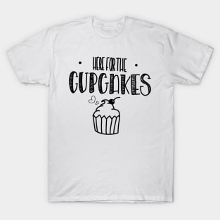 Here for the Cupcakes! T-Shirt